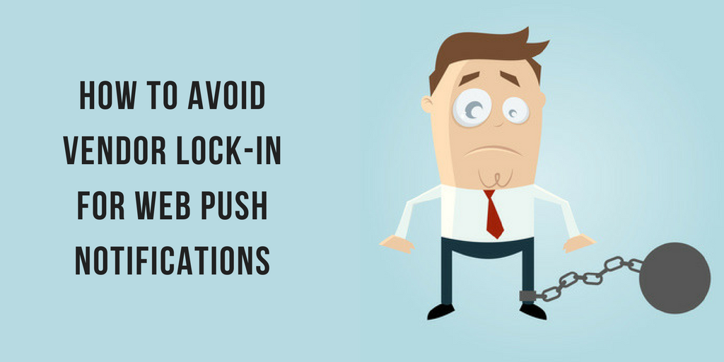 How to avoid Vendor Lock-in for Web Push Notifications